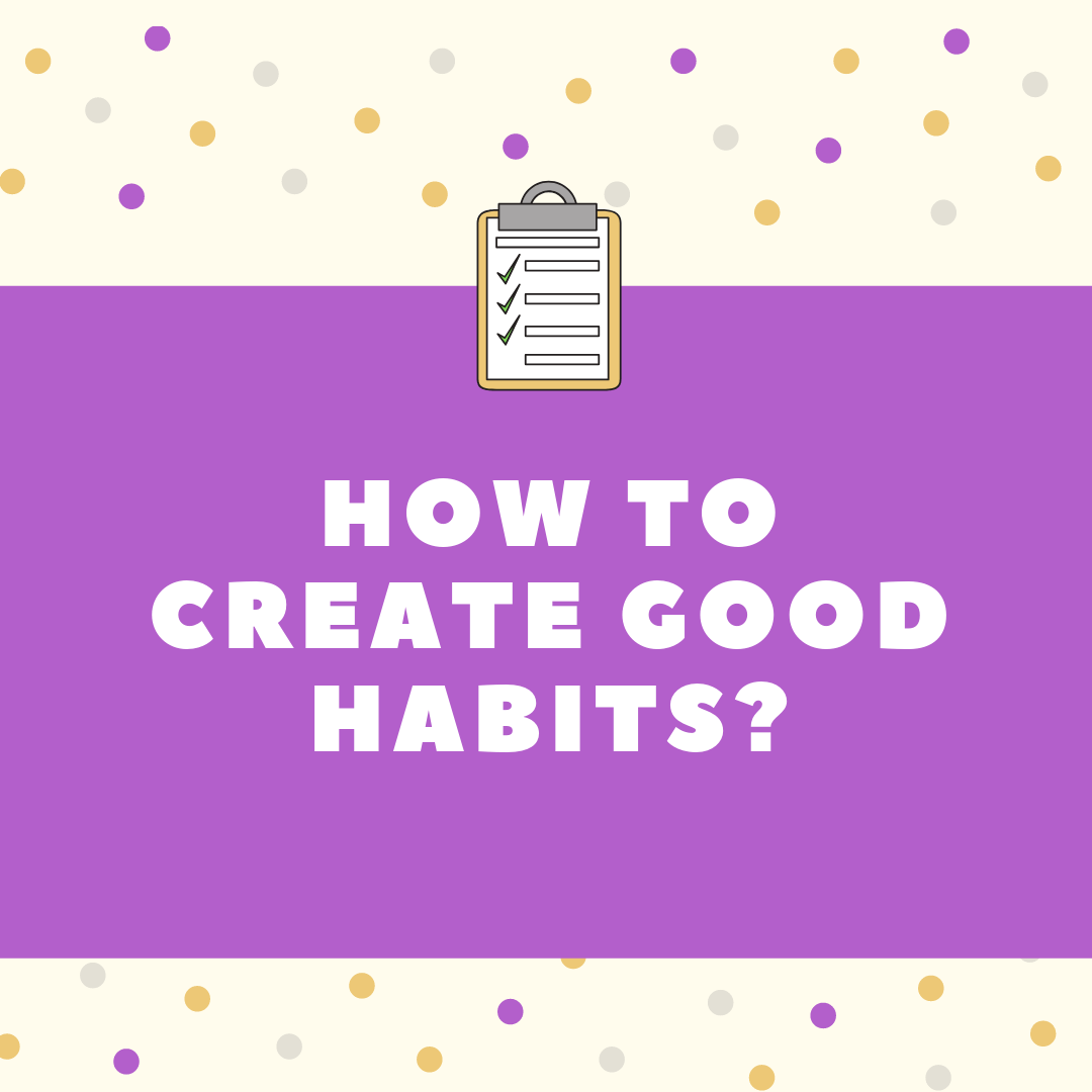 Creating Good Habits